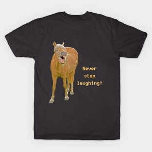 Never stop laughing! Funny horse painting T-Shirt